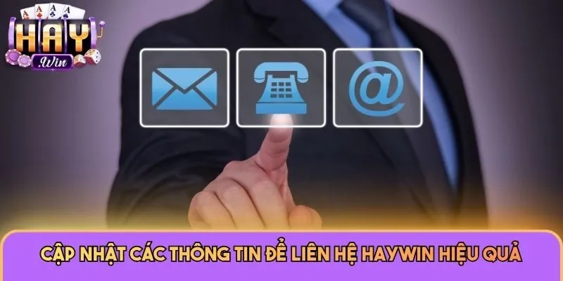 Liên Hệ Haywin - Cam Kết Hỗ Trợ Hội Viên Nhanh Chóng 24/7 1 Cập nhật các thông tin để liên hệ Haywin hiệu quả
