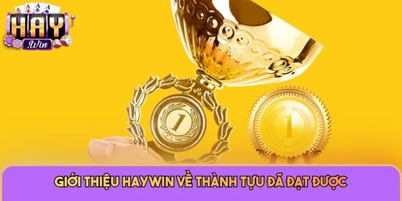 Giới Thiệu Haywin 3 Giới thiệu Haywin về thành tựu đã đạt được