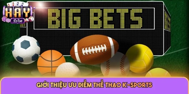 Thể Thao K-Sports: Sảnh Cược Đẳng Cấp Hàng Đầu Tại Haywin 1 Giới thiệu ưu điểm Thể thao K-sports