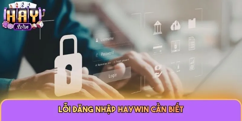 Đăng Nhập Haywin 3 Lỗi đăng nhập Haywin cần biết